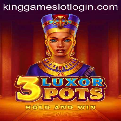 Mastering 3LuxorPots: A Comprehensive Guide to KingGame Login