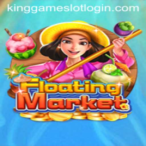 Discover the Thrills of FloatingMarket: A Dive into KingGame Login