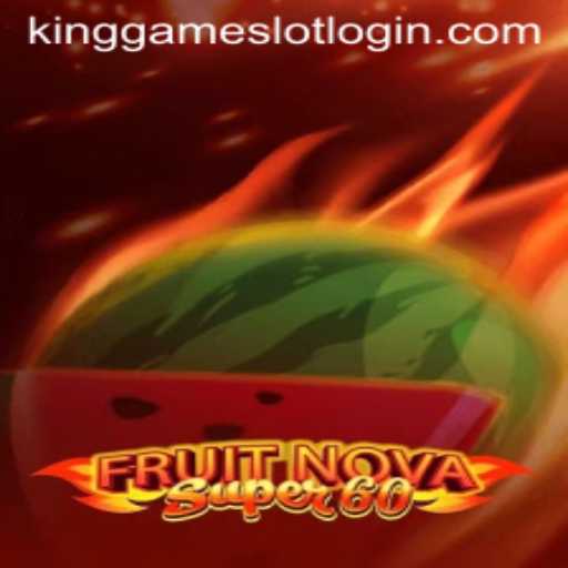 Experience Excitement with FruitNovaSuper60 and the KingGame Login