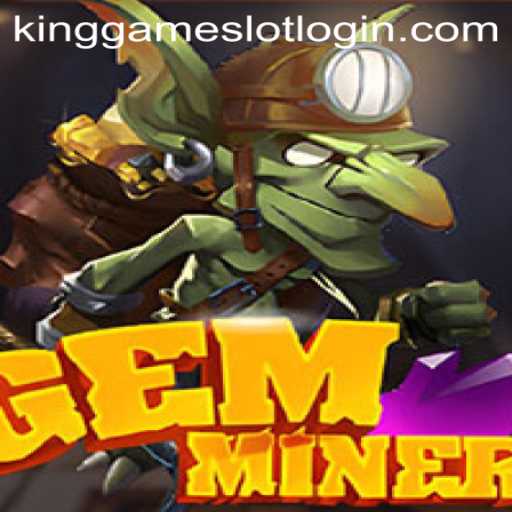 Unveiling GemMiner: Dive into the World of KingGame Login