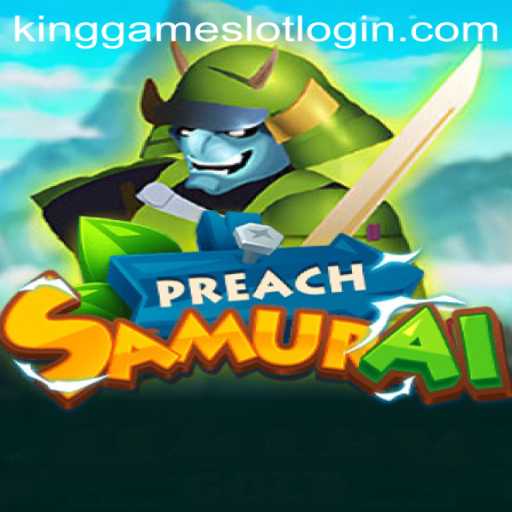 Exploring PreachSamurai: An Immersive Adventure into the World of KingGame